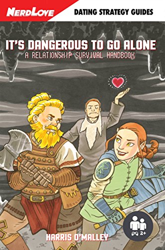 It's Dangerous To Go Alone: A Relationship Survival Handbook