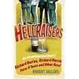Hellraisers: The Inebriated Life and Times of Richard Burton, Peter O'Toole, Richard Harris & Oliver Reed