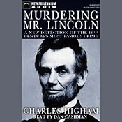Murdering Mr. Lincoln: A New Detection of the 19th Century's Most Famous Crime | [Charles Higham]