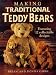 Making Traditional Teddy Bears: Featuring 12 Collectible Designs
