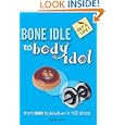 Bone Idle to Body Idol (Get a Life!)