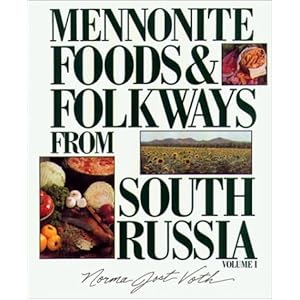 Mennonite Foods & Folkways From South Russia: Volume 1