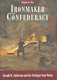 Ironmaker to the Confederacy : Joseph Reid Anderson and the Tredegar Iron Works