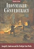 Ironmaker to the Confederacy : Joseph Reid Anderson and the Tredegar Iron Works