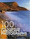 100 Ways To Take Better Landscape Photographs