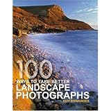 100 Ways To Take Better Landscape Photographs