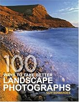 100 Ways To Take Better Landscape Photographs