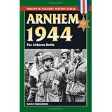 Arnhem 1944: The Airborne Battle (Stackpole Military History Series)