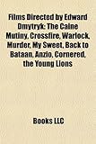 Films Directed by Edward Dmytryk (Study Guide): The Caine Mutiny, Crossfire, Warlock, Murder, My Sweet, Back to Bataan, Anzio, Cornered-