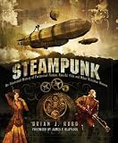 Steampunk: An Illustrated History of Fantastical Fiction, Fanciful Film and Other Victorian Visions