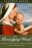 The Revivifying word : literature, philosophy, and the theory of life in europe's romantic age