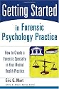 Getting Started in Forensic Psychology Practice: How to Create a Forensic Specialty in Your Mental Health Practice