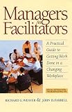  : Managers as Facilitators: A Practical Guide to Getting the Work Done in a Changing Workplace