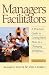 Managers as Facilitators, A Practical Guide to Getting Work Done in a Changing Workplace