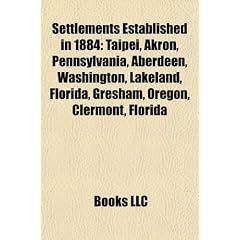 Settlements Established in 1884: Taipei, Akron, Pennsylvania, Aberdeen, Washington, Lakeland, Florida, Gresham, Oregon, Clermont, Florida