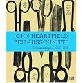 John Heartfield: ZEITausSCHNITTE. Fotomontagen 1918 bis 1938