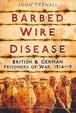Barbed Wire Disease: British & German Prisoners of War, 1914-1918
