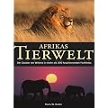 Afrikas Tierwelt: Der Zauber der Wildnis in mehr als 300 faszinierenden Farbfotos
