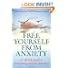 Free Yourself From Anxiety: A self-help guide to overcoming anxiety disorders