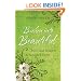 Broken into Beautiful: How God Restores the Wounded Heart