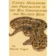 Captive Husbandry and Propagation of the Boa Constrictors and Related Boas by David Fogel