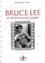 Bruce Lee. Sa vie, ses films, son combat