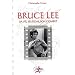 Bruce Lee. Sa vie, ses films, son combat