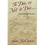To Die, or Not to Die...