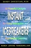 Instant Icebreakers: 50 Powerful Catalysts for Group Interaction and High-Impact Learning