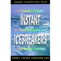 Instant Icebreakers: 50 Powerful Catalysts for Group Interaction and High-impact Learning