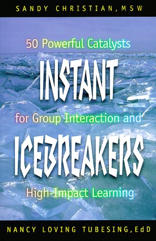 Instant Icebreakers: 50 Powerful Catalysts for Group Interaction and High-Impact Learning