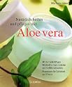 Nat&uuml;rlich heilen und pflegen mit Aloe vera