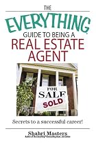 The Everything Guide To Being A Real Estate Agent: Secrets to a Successful Career!
