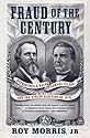 Fraud of the Century: Rutherford B. Hayes, Samuel Tilden, and the Stolen Election of 1876