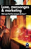 Luxe, mensonges et marketing : Mais que font les marques de luxe ?