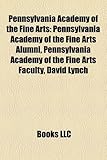 Pennsylvania Academy of the Fine Arts: Pennsylvania Academy of the Fine Arts Alumni, Pennsylvania Academy of the Fine Arts Faculty, David Lynch-
