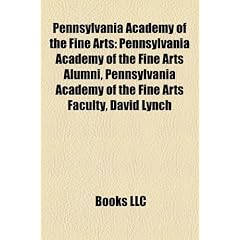 Pennsylvania Academy of the Fine Arts: Pennsylvania Academy of the Fine Arts Alumni, Pennsylvania Academy of the Fine Arts Faculty, David Lynch
