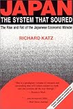 Japan, The System That Soured : The Rise And Fall Of The Japanese Economic Miracle