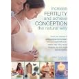 Increase Fertility and Achieve Conception the Natural Way: Boost your Chances of Getting Pregnant... by Anne Charlish