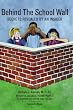 Behind The School Wall: Secrets Revealed By An Insider
