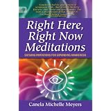 Right Here, Right Now Meditations: Satsang Invitations for Expanding Awarenessby Canela Michelle Meyers