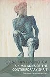 Six Maladies of the Contemporary Spirit
