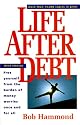 Life After Debt: Free Yourself from the Burden of Money Worries Once and for All