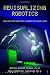 Revisualizing Robotics: New DNA for Surviving a World of Cheap Labor (Nuts & Bolts Series)