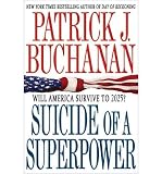 Produkt-Bild: (SUICIDE OF A SUPERPOWER: WILL AMERICA SURVIVE TO 2025?) BY BUCHANAN, PATRICK J.(AUTHOR)Hardcover Oct-2011