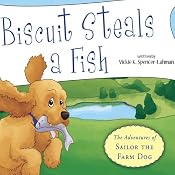 Biscuit Steals a Fish: The Adventures of Sailor the Farm Dog | [Vickie K. Spencer-Lahman]