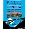 Rails Across the Tundra: A Historical Album of the Alaska Railroad by Stan B. Cohen