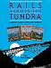 Rails Across the Tundra: A Historical Album of the Alaska Railroad