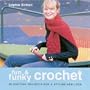 Fun & Funky Crochet: 30 Exciting Projects for a Stylish New Look