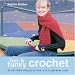 Book Fun & Funky Crochet: 30 Exciting Projects For A Stylish New Look